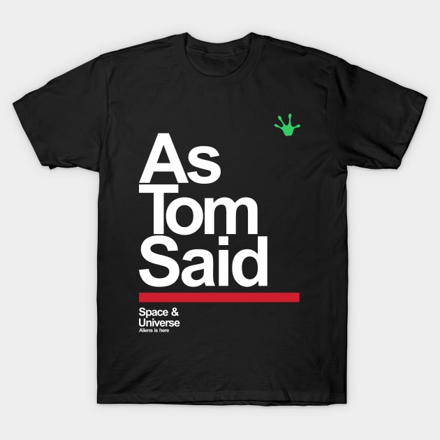 as tom said T-Shirt by small alley co